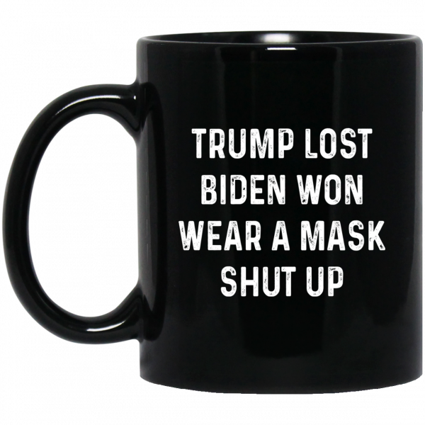 Trump Lost Biden Won Wear A Mask Shut Up Mug 3