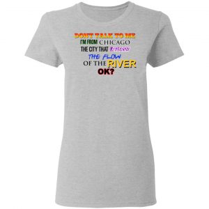Don't Talk To Me I'm From Chicago The City That Reversed The Flow Of The River Shirt, Hoodie, Tank 19