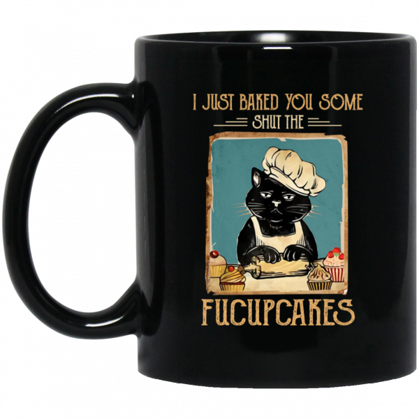 Black Cat I Just Baked You Some Shut The Fucupcakes Mug 3