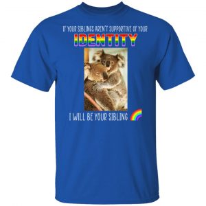 If Your Siblings Aren't Supportive Of Identity I Will Be Your Sibling LGBT Pride Shirt, Hoodie, Tank 17 If Your Siblings Aren't Supportive Of Identity I Will Be Your Sibling LGBT Pride Shirt, Hoodie, Tank 17