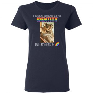 If Your Siblings Aren't Supportive Of Identity I Will Be Your Sibling LGBT Pride Shirt, Hoodie, Tank 20 If Your Siblings Aren't Supportive Of Identity I Will Be Your Sibling LGBT Pride Shirt, Hoodie, Tank 20