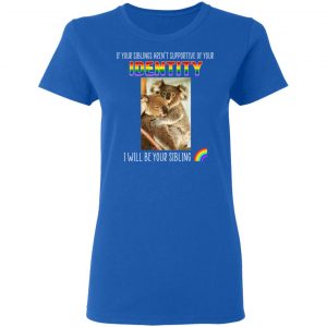 If Your Siblings Aren't Supportive Of Identity I Will Be Your Sibling LGBT Pride Shirt, Hoodie, Tank 21 If Your Siblings Aren't Supportive Of Identity I Will Be Your Sibling LGBT Pride Shirt, Hoodie, Tank 21