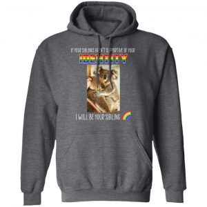 If Your Siblings Aren't Supportive Of Identity I Will Be Your Sibling LGBT Pride Shirt, Hoodie, Tank 24 If Your Siblings Aren't Supportive Of Identity I Will Be Your Sibling LGBT Pride Shirt, Hoodie, Tank 24