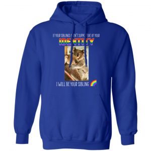 If Your Siblings Aren't Supportive Of Identity I Will Be Your Sibling LGBT Pride Shirt, Hoodie, Tank 25 If Your Siblings Aren't Supportive Of Identity I Will Be Your Sibling LGBT Pride Shirt, Hoodie, Tank 25
