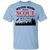 Never Mess With Scout We Know Places Where No One Will Find You Shirt, Hoodie, Tank 1
