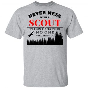 Never Mess With Scout We Know Places Where No One Will Find You Shirt, Hoodie, Tank 16