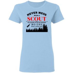 Never Mess With Scout We Know Places Where No One Will Find You Shirt, Hoodie, Tank 17