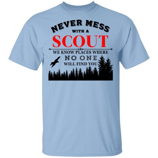 Never Mess With Scout We Know Places Where No One Will Find You Shirt, Hoodie, Tank 3