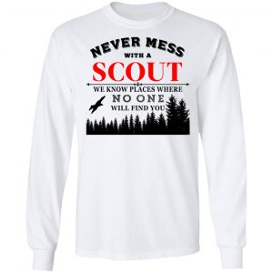 Never Mess With Scout We Know Places Where No One Will Find You Shirt, Hoodie, Tank 21