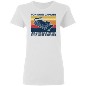 Pontoon Captain Like A Regular Captain Only More Drunker Shirt, Hoodie, Tank 18