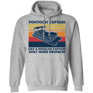 Pontoon Captain Like A Regular Captain Only More Drunker Shirt, Hoodie, Tank 23
