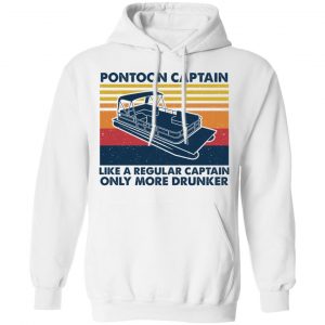 Pontoon Captain Like A Regular Captain Only More Drunker Shirt, Hoodie, Tank 24