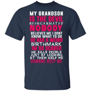 My Grandson Is The Devil Reincarnated Nobody He Has A Weird Birthmark Shirt, Hoodie, Tank 16