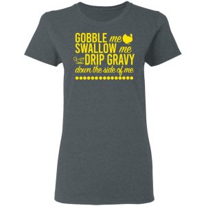 Turkey Gobble Me Swallow Me Drip Gravy Down The Side Of Me Thanksgiving Shirt, Hoodie, Tank 18