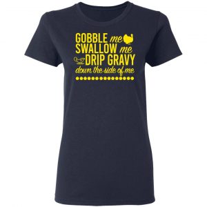 Turkey Gobble Me Swallow Me Drip Gravy Down The Side Of Me Thanksgiving Shirt, Hoodie, Tank 19