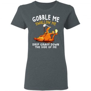 Gobble Me Swallow Me Drip Gravy Down The Side Of Me Turkey Shirt, Hoodie, Tank 19