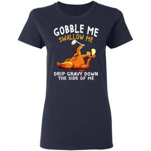 Gobble Me Swallow Me Drip Gravy Down The Side Of Me Turkey Shirt, Hoodie, Tank 20