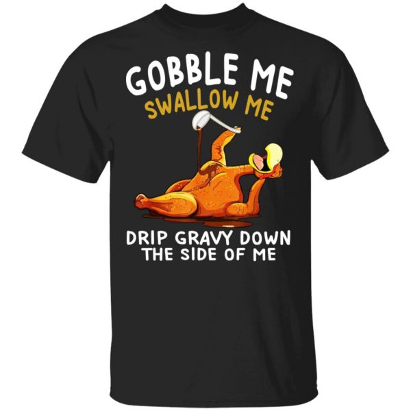 Gobble Me Swallow Me Drip Gravy Down The Side Of Me Turkey Shirt, Hoodie, Tank 3