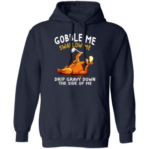 Gobble Me Swallow Me Drip Gravy Down The Side Of Me Turkey Shirt, Hoodie, Tank 23