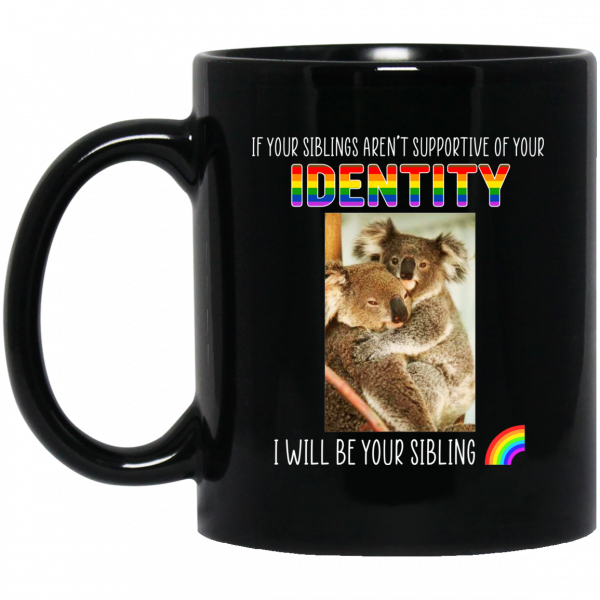 If Your Siblings Aren't Supportive Of Identity I Will Be Your Sibling LGBT Pride Mug 3