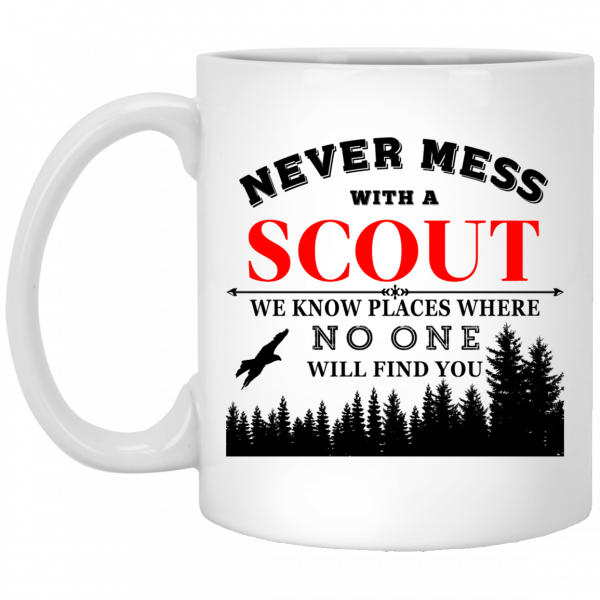 Never Mess With Scout We Know Places Where No One Will Find You Mug 3