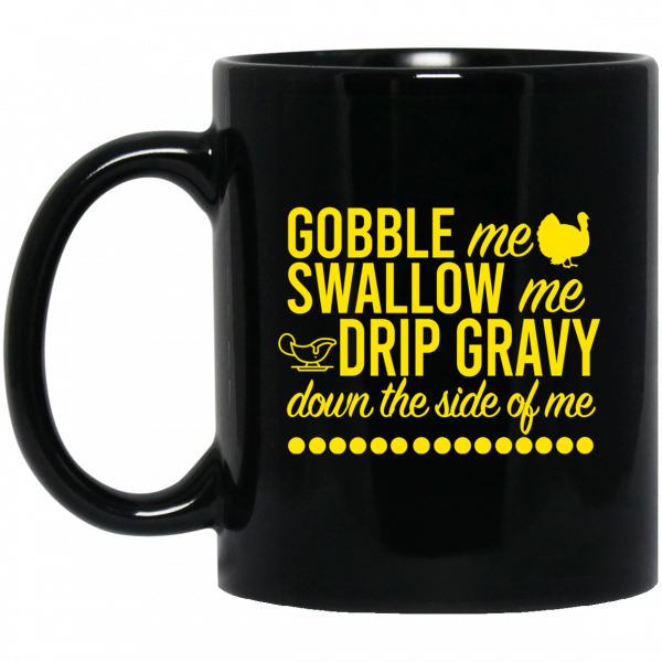 Turkey Gobble Me Swallow Me Drip Gravy Down The Side Of Me Thanksgiving Mug 3