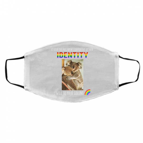 If Your Siblings Aren't Supportive Of Identity I Will Be Your Sibling LGBT Pride Face Mask 3