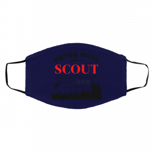 Never Mess With Scout We Know Places Where No One Will Find You Face Mask 21