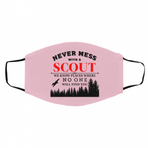 Never Mess With Scout We Know Places Where No One Will Find You Face Mask 23