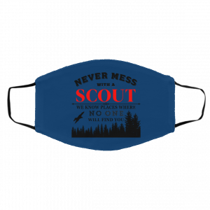 Never Mess With Scout We Know Places Where No One Will Find You Face Mask 27