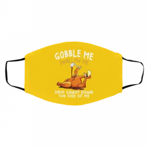 Gobble Me Swallow Me Drip Gravy Down The Side Of Me Turkey Face Mask 16
