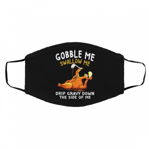 Gobble Me Swallow Me Drip Gravy Down The Side Of Me Turkey Face Mask 5