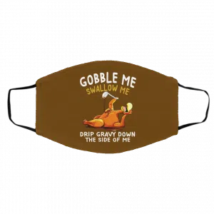 Gobble Me Swallow Me Drip Gravy Down The Side Of Me Turkey Face Mask 18