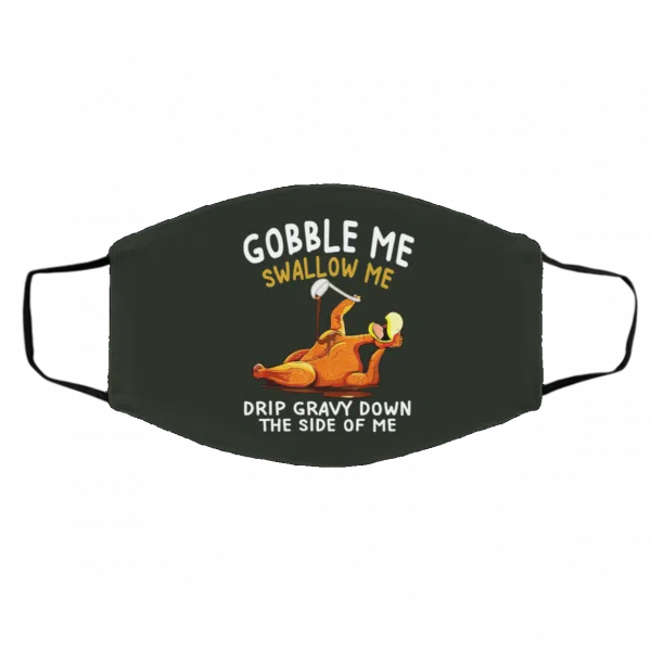 Gobble Me Swallow Me Drip Gravy Down The Side Of Me Turkey Face Mask 7