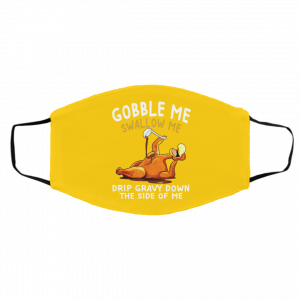 Gobble Me Swallow Me Drip Gravy Down The Side Of Me Turkey Face Mask 20