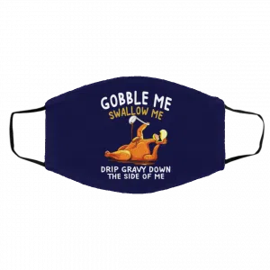 Gobble Me Swallow Me Drip Gravy Down The Side Of Me Turkey Face Mask 21
