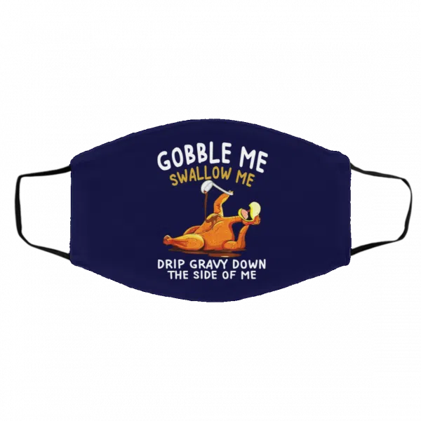 Gobble Me Swallow Me Drip Gravy Down The Side Of Me Turkey Face Mask 9