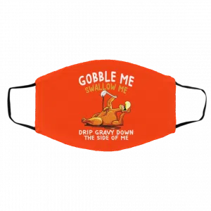 Gobble Me Swallow Me Drip Gravy Down The Side Of Me Turkey Face Mask 22