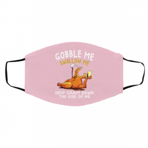 Gobble Me Swallow Me Drip Gravy Down The Side Of Me Turkey Face Mask 23