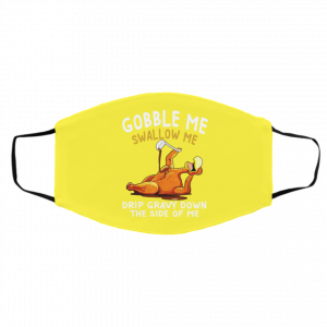 Gobble Me Swallow Me Drip Gravy Down The Side Of Me Turkey Face Mask 27