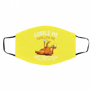 Gobble Me Swallow Me Drip Gravy Down The Side Of Me Turkey Face Mask 27