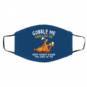 Gobble Me Swallow Me Drip Gravy Down The Side Of Me Turkey Face Mask 25