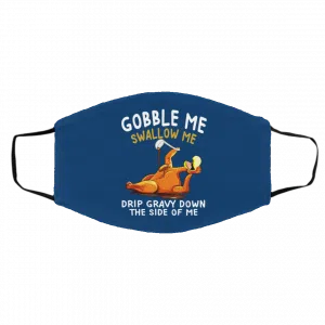 Gobble Me Swallow Me Drip Gravy Down The Side Of Me Turkey Face Mask 25