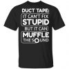 Duct Tape It Can't Fix Stupid But It Can Muffle The Sound Shirt, Hoodie, Tank 1