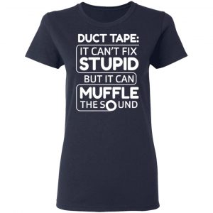 Duct Tape It Can't Fix Stupid But It Can Muffle The Sound Shirt, Hoodie, Tank 20