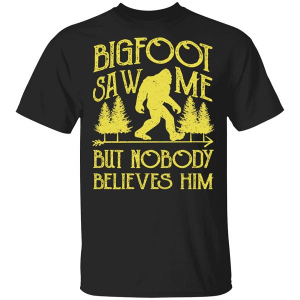 Bigfoot Saw Me But Nobody Believes Him Shirt, Hoodie, Tank 3
