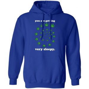 You Are Getting Very Sleepy The Weed Shirt, Hoodie, Tank 25