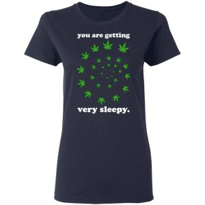 You Are Getting Very Sleepy The Weed Shirt, Hoodie, Tank 20