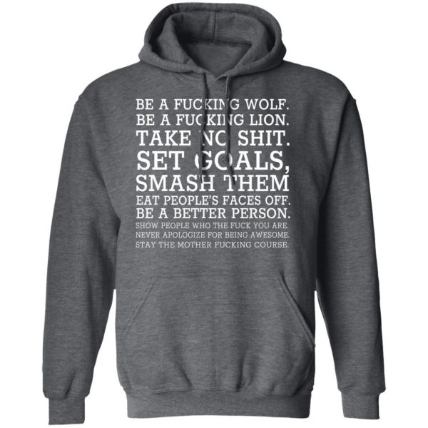 Be A Fucking Wolf Be A Fucking Lion Take No Shit Set Goals Smash Them Eat People’s Faces Off Shirt, Hoodie, Tank Apparel 13