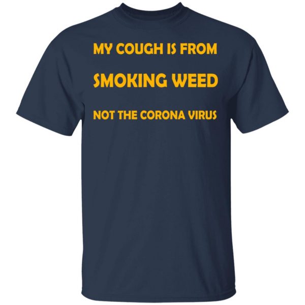 My Cough Is From Smoking Weed Not The Corona Virus Shirt, Hoodie, Tank 3
